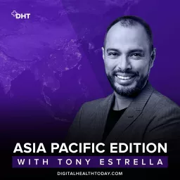 Digital Health Today, Asia Pacific Edition with Tony Estrella