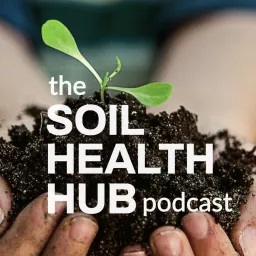 The Soil Health Hub Podcast artwork