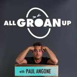 All Groan Up with Paul Angone Podcast artwork