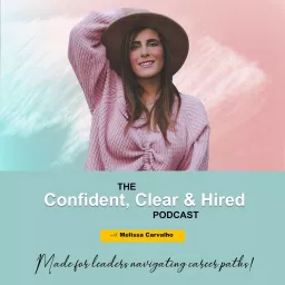 Confident Clear & Hired: Made for Leaders Navigating Career Paths Podcast artwork