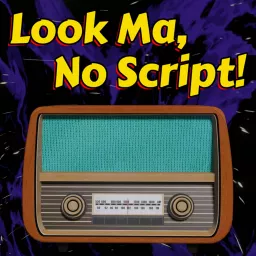 Look Ma, No Script! Podcast artwork