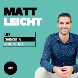 Matt Leicht - Life, Sarasota, Real Estate Podcast artwork