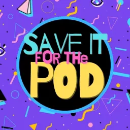 Save It For The Pod Podcast artwork