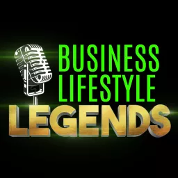 Business & Lifestyle LEGENDS Podcast artwork