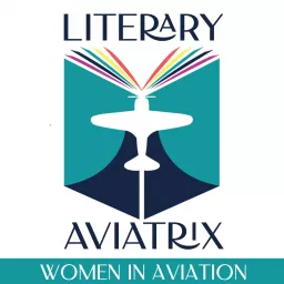 Literary Aviatrix: The Power of Story - Women in Aviation Podcast artwork
