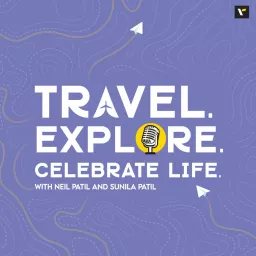 Travel. Explore. Celebrate Life Podcast with Neil and Sunila Patil artwork
