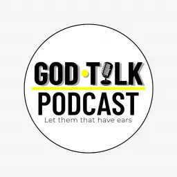 God Talk Podcast - let them that have ears artwork