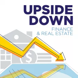 Upside Down Finance and Real Estate Podcast artwork