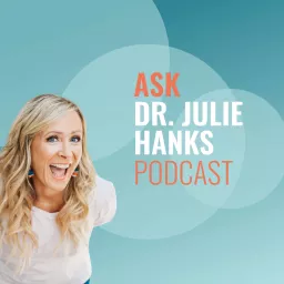 Ask Dr. Julie Hanks Podcast artwork