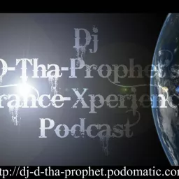 Dj D-Tha-Prophet's official ''Trance-Xperience'' Podcast. artwork