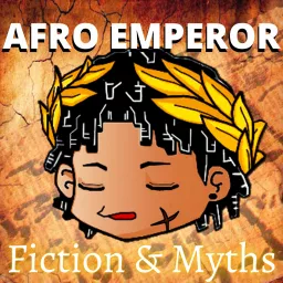 Fiction & Mythology - Afro Emperor Podcast artwork