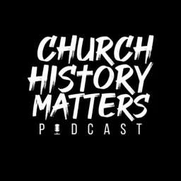 Church History Matters Podcast artwork