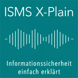 ISMS X-Plain - Informationssicherheit einfach erklärt Podcast artwork