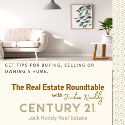 The Real Estate Roundtable with Jackie Ruddy, Century 21 Jack Ruddy Real Estate Podcast artwork
