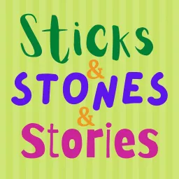 Sticks and Stones and Stories Podcast artwork
