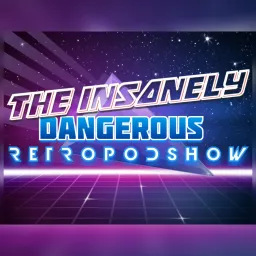 The Insanely Dangerous Retro Podshow Podcast artwork