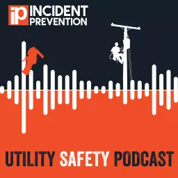 Utility Safety Podcast by Incident Prevention Magazine