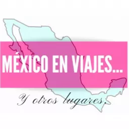 México en viajes... y otros lugares Podcast artwork