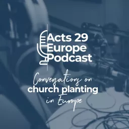 Acts 29 Europe Podcast artwork