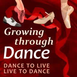 Growing Through Dance Podcast Dance to Live, Live to Dance artwork