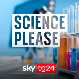 Science, please - Sky Tg24 Podcast artwork