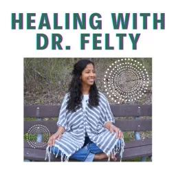 Healing With Dr. Felty Podcast artwork