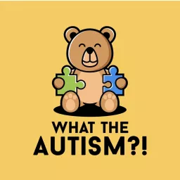 What the AUTISM?! Podcast artwork