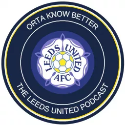 Orta Know Better: The Leeds United podcast artwork