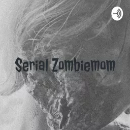Serial Zombiemom Podcast artwork