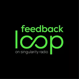 The Feedback Loop by Singularity Podcast artwork