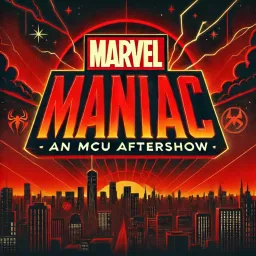 Marvel Maniac: an MCU Aftershow