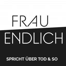 FRAU ENDLICH - spricht über Tod & so