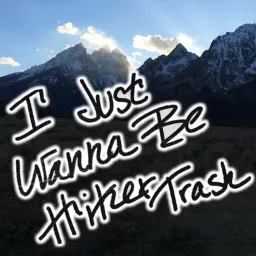 I Just Wanna Be Hiker Trash (Thru-hikers, Backpackers, and Outdoor Adventurers) Podcast artwork