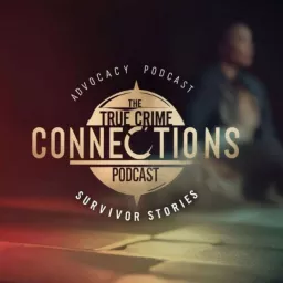 True Crime Connections ~ Advocacy Podcast