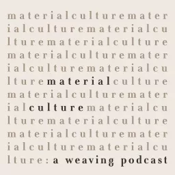 Material Culture: A Weaving Podcast