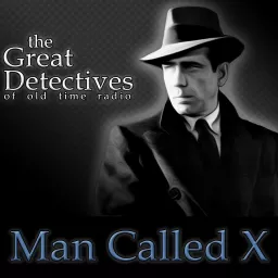 The Great Detectives Present the Man Called X (Old Time Radio) Podcast artwork