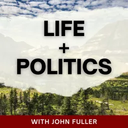 Life and Politics with John Fuller Podcast artwork