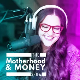 The Motherhood & Money Show Podcast artwork
