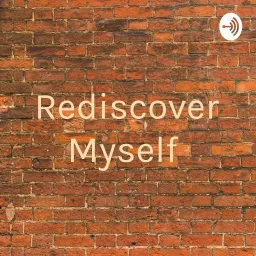Rediscover Myself Podcast artwork