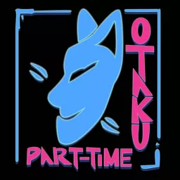 Part-Time Otaku Podcast artwork