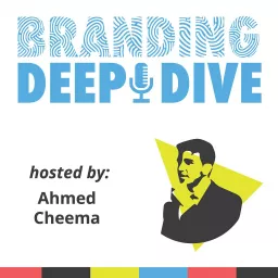 Branding Deep Dive with Ahmed Cheema Podcast artwork
