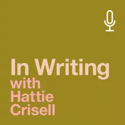 In Writing with Hattie Crisell Podcast artwork