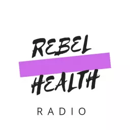 Rebel Health Radio Podcast artwork
