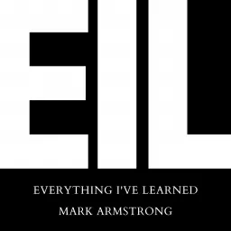 EIL: Everything I've Learned Podcast artwork