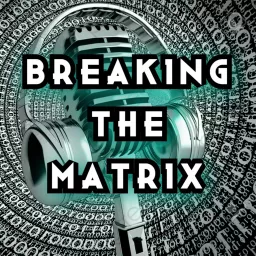 Breaking The Matrix Podcast artwork