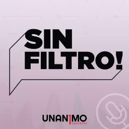 Sin Filtro - Unanimo Deportes Podcast artwork