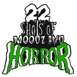 22 Shots Of Moodz And Horror Podcast artwork
