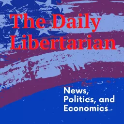 The Daily Libertarian Podcast artwork