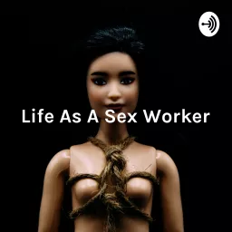 Life As A Sex Worker: Navigating Sex, Marriage & Motherhood Podcast artwork