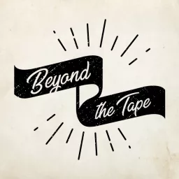 Beyond The Tape Podcast